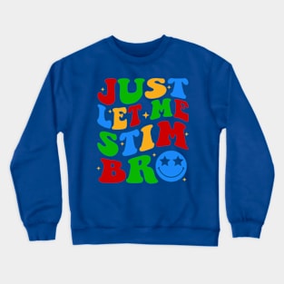 Just Let Me Stim Bro, Groovy Autism Awareness, Autism Support, Special Needs Mom, Special Education Teacher Crewneck Sweatshirt